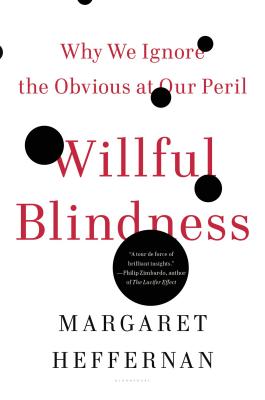 Willful Blindness: Why We Ignore the Obvious at Our Peril (Heffernan)