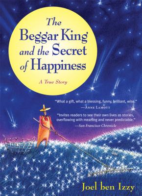The Beggar King and the Secret of Happiness (ben Izzy)