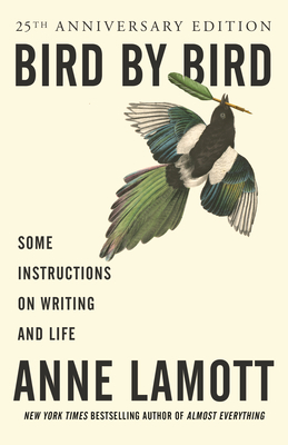 Bird by Bird: Some Instructions on Writing and Life (Lamott)
