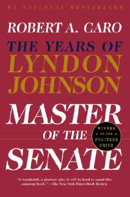 Master of the Senate: The Years of Lyndon Johnson III (Caro)