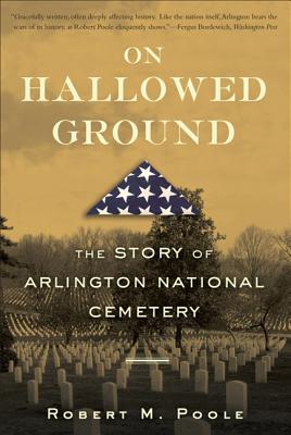 On Hallowed Ground: The Story of Arlington National Cemetery (Poole)