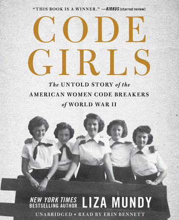 Code Girls: The Untold Story of the American Women Code Breakers of World War II (Mundy)