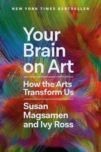 Your Brain on Art: How the Arts Transform Us (Magsamen, Ross)